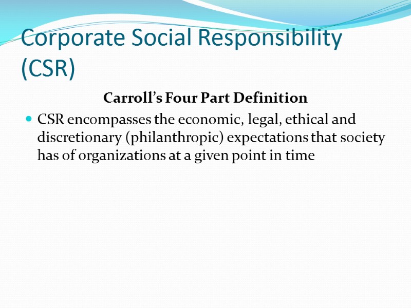 Corporate Social Responsibility (CSR) Carroll’s Four Part Definition CSR encompasses the economic, legal, ethical